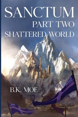 Sanctum Book Two: Shattered World by Moe, B. K.
