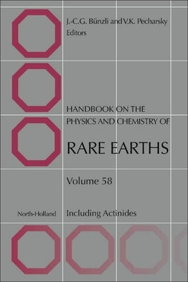 Handbook on the Physics and Chemistry of Rare Earths: Including Actinides Volume 58 by Pecharsky, Vitalij K.