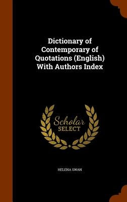 Dictionary of Contemporary of Quotations (English) With Authors Index by Swan, Helena