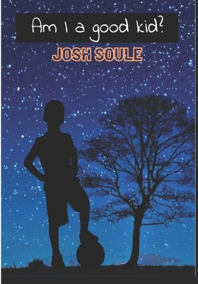 Am I a Good Kid? by Soule, Josh