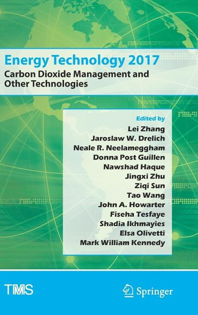 Energy Technology 2017: Carbon Dioxide Management and Other Technologies by Zhang, Lei