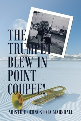 The Trumpet Blew in Point Coupee! by Marshall, Aristide Oconostota