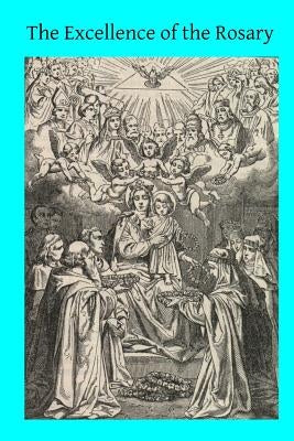 The Excellence of the Rosary: Conferences for Devotions in Honor of the Blessed Virgin by Hermenegild Tosf, Brother