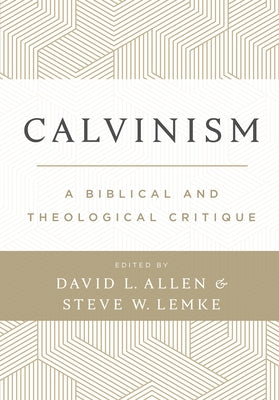 Calvinism: A Biblical and Theological Critique by Allen, David L.