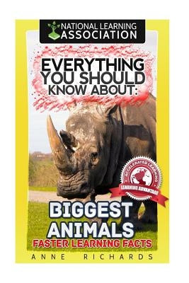 Everything You Should Know About: Biggest Animals by Richards, Anne