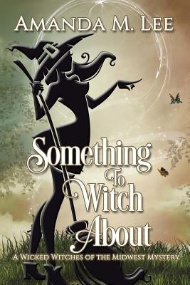 Something to Witch About by Lee, Amanda M.