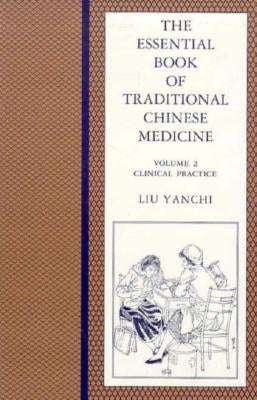 The Essential Book of Traditional Chinese Medicine: Clinical Practice by Liu, Yanchi