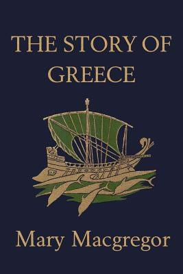 The Story of Greece (Yesterday's Classics) by MacGregor, Mary