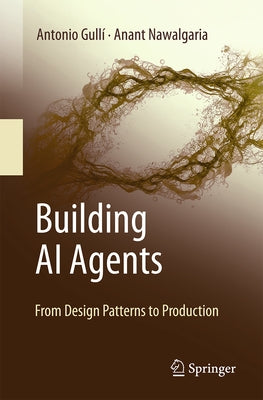 Building AI Agents: From Design Patterns to Production by Gulli, Antonio