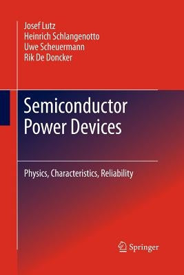 Semiconductor Power Devices: Physics, Characteristics, Reliability by Lutz, Josef