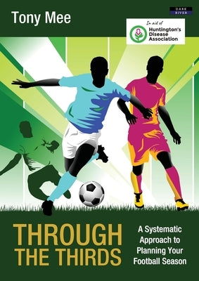 Through the Thirds: A Systematic Approach to Planning Your Football Season by Mee, Tony