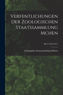 Verfentlichungen Der Zoologischen Staatssammlung Mchen; Bd.4 (1956-1957) by Zoologische Staatssammlung McHen