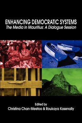 Enhancing Democratic Systems. The Media in Mauritius: A Dialogue Session by Chan-Meetoo, Christina