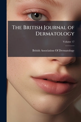 The British Journal of Dermatology; Volume 17 by British Association of Dermatology