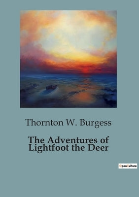 The Adventures of Lightfoot the Deer by Burgess, Thornton W.