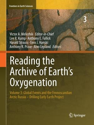 Reading the Archive of Earth's Oxygenation: Volume 3: Global Events and the Fennoscandian Arctic Russia - Drilling Early Earth Project by Melezhik, Victor