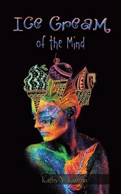 Ice Cream of the Mind by Kuzma, Kathy