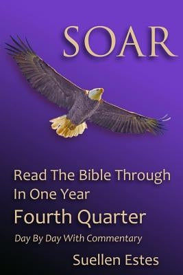 Soar: Read the Bible Through In a Year, Fourth Quarter by Estes, Suellen