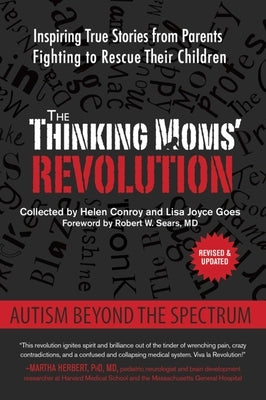 The Thinking Moms' Revolution: Autism Beyond the Spectrum: Inspiring True Stories from Parents Fighting to Rescue Their Children by Conroy, Helen