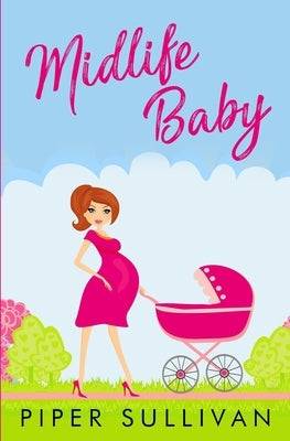 Midlife Baby: Later in Life Romance Surprise Pregnancy Romance by Sullivan, Piper