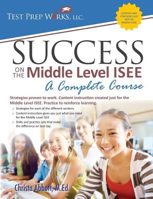 Success on the Middle Level ISEE: A Complete Course by Abbott M. Ed, Christa