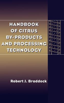 Handbook of Citrus By-Products and Processing Technology by Braddock, Robert J.