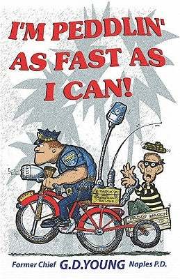 I'm Peddlin' As Fast As I Can: Policing The Elephant's Graveyard by Young, G. D.
