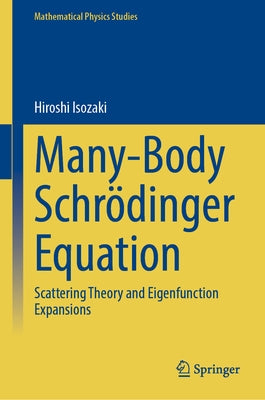 Many-Body Schrödinger Equation: Scattering Theory and Eigenfunction Expansions by Isozaki, Hiroshi