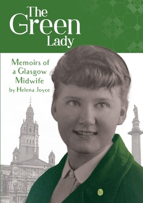 The Green Lady: Memoirs of a Glasgow Midwife by Joyce, Helena