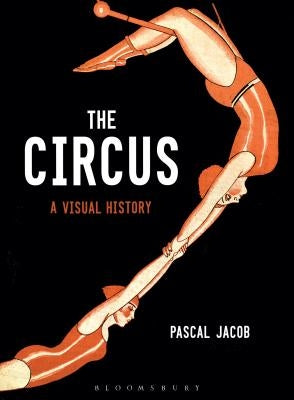 The Circus: A Visual History by Jacob, Pascal