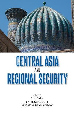 Central Asia and Regional Security by Dash, P. L.
