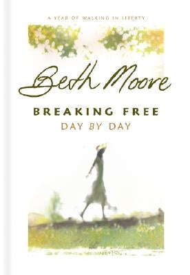 Breaking Free Day by Day: A Year of Walking in Liberty by Moore, Beth