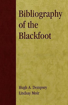 Bibliography of the Blackfoot by Dempsey, Hugh A.