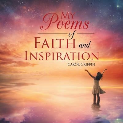 My Poems of Faith and Inspiration by Griffin, Carol