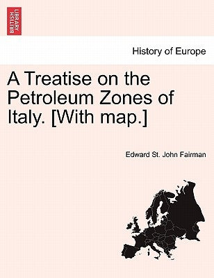 A Treatise on the Petroleum Zones of Italy. [With Map.] by Fairman, Edward St John