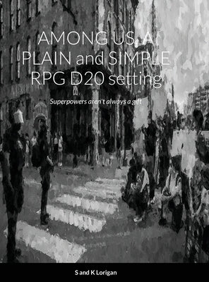 AMONG US, A PLAIN and SIMPLE RPG D20 setting: Super Powers aren't always a gift by Lorigan, Sean