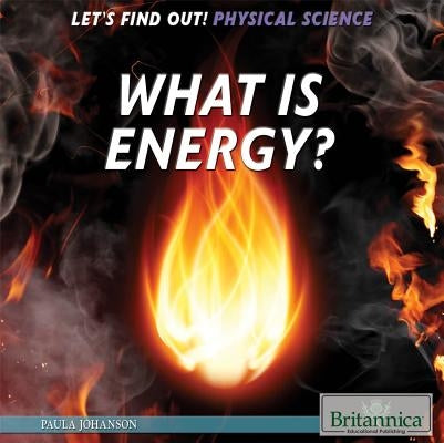 What Is Energy? by Johanson, Paula