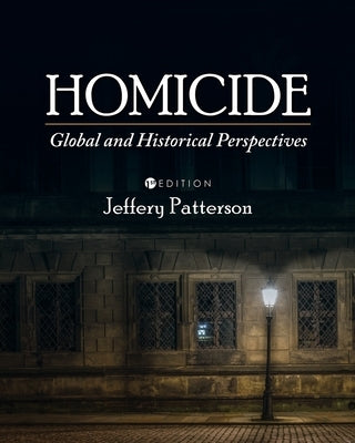 Homicide: Global and Historical Perspectives by Patterson, Jeffery
