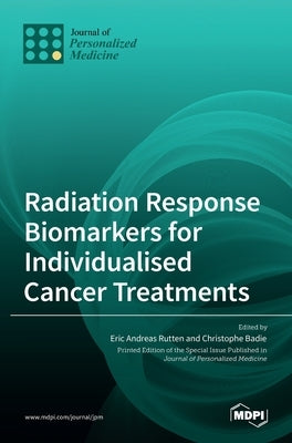 Radiation Response Biomarkers for Individualised Cancer Treatments by Badie, Christophe