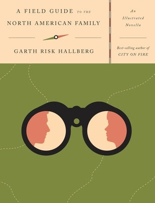 A Field Guide to the North American Family: An Illustrated Novella by Hallberg, Garth Risk