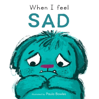 When I Feel Sad by Bowles, Paula