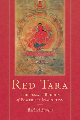 Red Tara: The Female Buddha of Power and Magnetism by Stevens, Rachael
