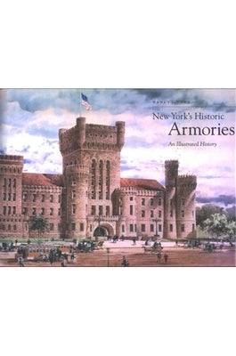 New York's Historic Armories: An Illustrated History by Todd, Nancy L.