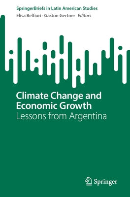 Climate Change and Economic Growth: Lessons from Argentina by Belfiori, Elisa