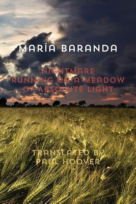 Nightmare Running on a Meadow of Absolute Light: Two Poems by Baranda, Maria