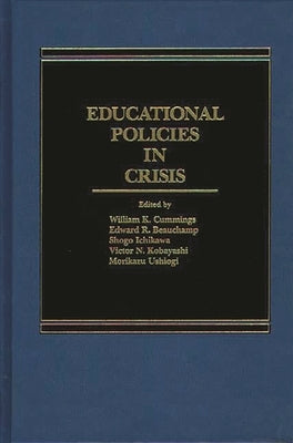 Educational Policies in Crisis: Japanese and American Perspectives by Cummings, William