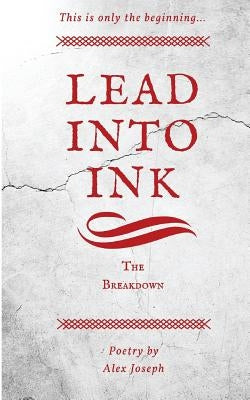 Lead Into Ink: The Breakdown by Joseph, Alex