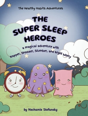 The Super Sleep Heroes: A Magical Adventure with Napper, Snoozer, Slumber, and Night Worry by Stefansky, Nechamie