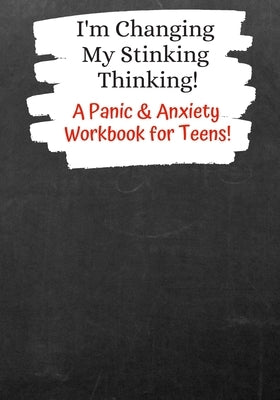 I'm Changing My Stinking Thinking: A Panic & Anxiety Workbook for Teens! by Inc, T2 Workbooks