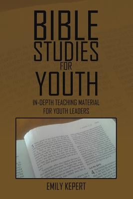 Bible Studies for Youth: In-depth teaching material for youth leaders by Kepert, Emily